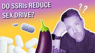 Do SSRIs Reduce Sex Drive? (Zoloft, Sertraline etc.)