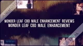 Is Wonder Leaf CBD Male Enhancement Really Works? Side Effects, Scam Updated 2022