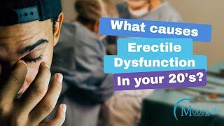 What Causes Erectile Dysfunction In Your 20s ?