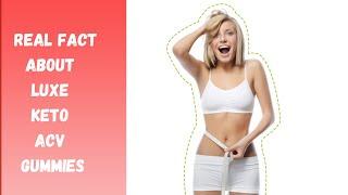 Luxe Keto ACV Gummies Review Benefits &  Weight Loss! 100% Legit.  Read Before Buy!