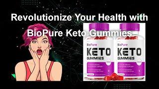 Revolutionize Your Health with BioPure Keto Gummies