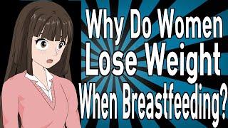 Why Do Women Lose Weight When Breastfeeding?