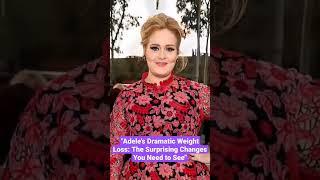 Adele's Dramatic Weight Loss: The Surprising Changes You Need to See