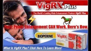 vigrx plus pills - do penis enlargement pills work? vigrx plus is put to the test!