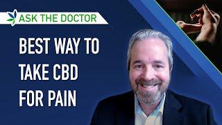 Ask The Doctor:  What's the Best Way to Take CBD Oil for Pain Relief?