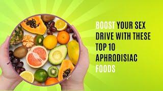 Boost Your Sex Drive with These Top 10 Aphrodisiac Foods | Improve Sexual Wellness