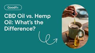 CBD Oil vs. Hemp Oil: What’s the Difference? | GoodRx