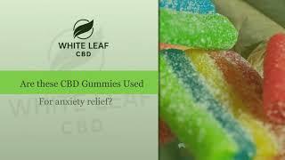 These CBD Gummies Used For  | Anxiety Relief | White Leaf | CBD