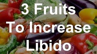 3 Fruits To Increase Libido - Foods That Increase Sex Drive