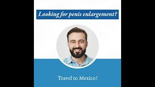 Get a male enhancement surgery in Hermosillo - Medical Tourism