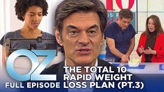 The Total 10 Rapid Weight Loss Plan (Part 3) | Dr. Oz | S6 | Ep 91 | Full Episode