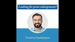 Get a penis enlargement surgery in Guadalajara - Medical Tourism