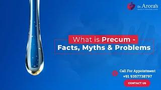 What is Precum - Facts, Myths & Problems