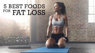 5 Best Foods for Fat Loss (FOODS YOU MUST EAT!!)