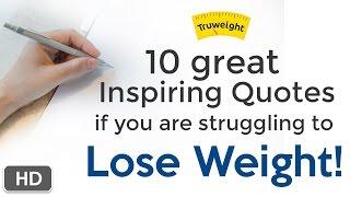 10 great inspiring quotes if you are struggling to lose weight!