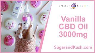 Vanilla Hemp Oil - CBD 3000mg Oil Tincture | Download your Sugar and Kush FREE CBD Recipe Book!