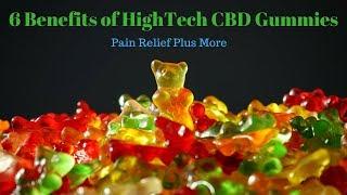 6 Benefits of HighTech CBD Gummies=Pain Relief Plus More